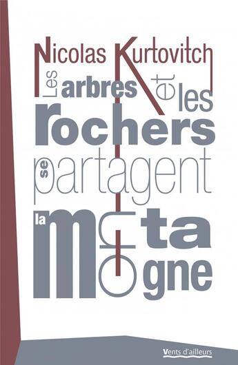 Couverture du livre « Les arbres et les rochers se partagent la montagne » de Nicolas Kurtovitch aux éditions Vents D'ailleurs