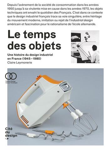 Couverture du livre « Le temps des objets ; une histoire du design industriel en France, 1950-1970 » de  aux éditions Cite Du Design