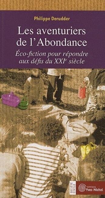 Couverture du livre « Les aventuriers de l'abondance » de Philippe Derruder aux éditions Yves Michel