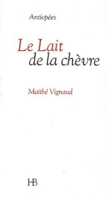 Couverture du livre « Le lait de la chèvre » de Maithe Vignaud aux éditions Hb Editions