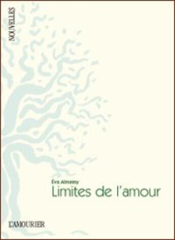 Couverture du livre « Limites de l'amour » de Eva Almassy aux éditions L'amourier