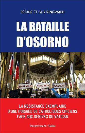 Couverture du livre « La bataille d'Osorno ; la résistance exemplaire d'une poignée de catholiques chiliens face aux dérives du Vatican » de Regine Ringwald et Guy Ringwald aux éditions Editions Temps Present