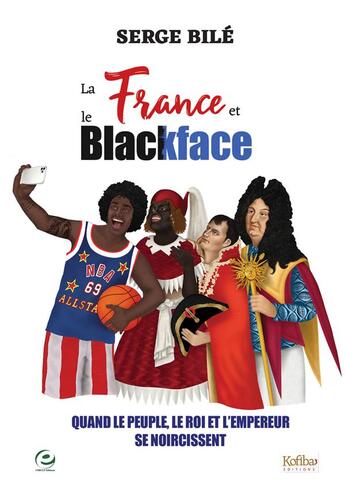 Couverture du livre « La France et le blackface ; quand le peuple, le roi et l'empereur se noircissent » de Serge Bile aux éditions Cercle Media