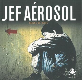 Couverture du livre « OPUS DELITS ; Jef Aerosol, risque de rêves » de Jef Aerosol et Le Fur aux éditions Criteres