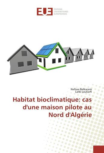 Couverture du livre « Habitat bioclimatique: cas d'une maison pilote au nord d'algerie » de Belkacem Nefissa aux éditions Editions Universitaires Europeennes