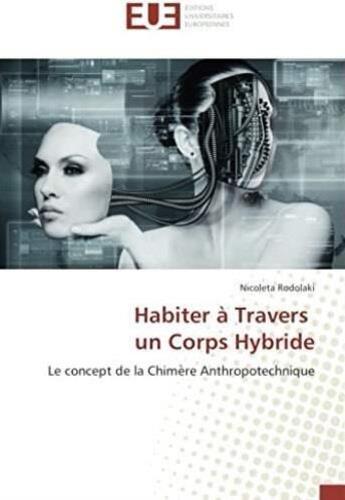 Couverture du livre « Habiter à travers un corps hybride ; le concept de la Chimère Anthropotechnique » de Nicoleta Rodolaki aux éditions Editions Universitaires Europeennes