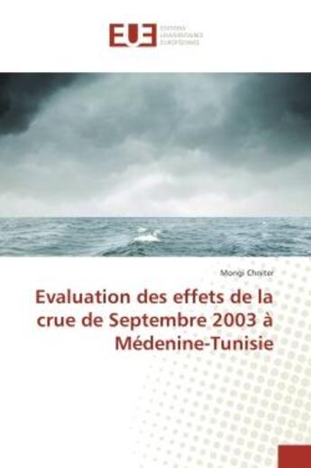 Couverture du livre « Evaluation des effets de la crue de Septembre 2003 A Medenine-Tunisie » de Mongi Chniter aux éditions Editions Universitaires Europeennes