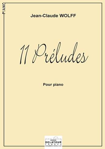 Couverture du livre « 11 preludes pour piano » de Wolff Jean-Claude aux éditions Delatour
