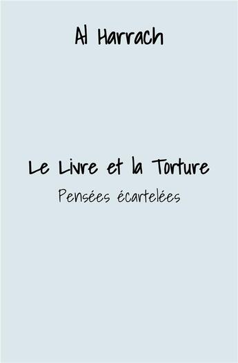 Couverture du livre « Le livre et la torture ; pensées écartelées » de Al Harrach aux éditions Librinova