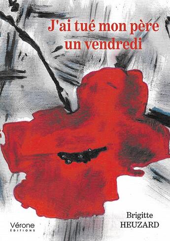 Couverture du livre « J'ai tué mon père un vendredi » de Brigitte Heuzard aux éditions Verone