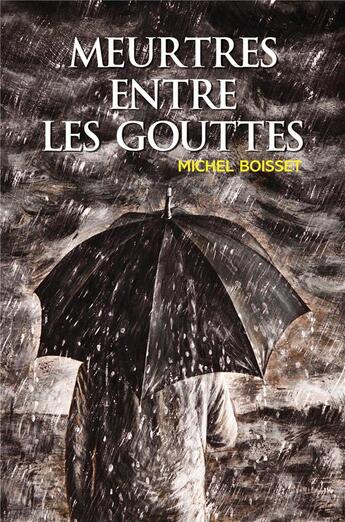 Couverture du livre « Meurtres entre les gouttes » de Michel Boisset aux éditions Librinova