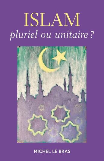 Couverture du livre « Islam, pluriel ou unitaire ? » de Michel Le Bras aux éditions Librinova