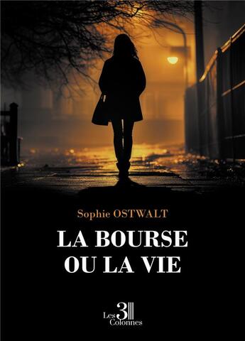 Couverture du livre « La bourse ou la vie » de Sophie Ostwalt aux éditions Les Trois Colonnes