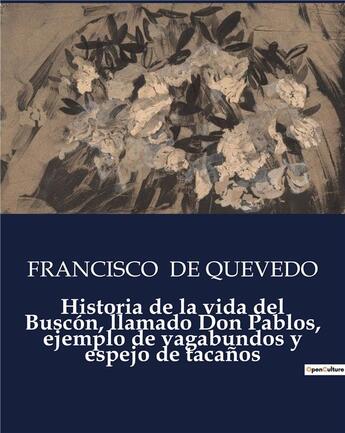 Couverture du livre « Historia de la vida del Buscón, llamado Don Pablos, ejemplo de vagabundos y espejo de tacanos » de Francisco De Quevedo aux éditions Culturea