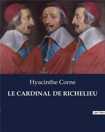 Couverture du livre « LE CARDINAL DE RICHELIEU » de Corne Hyacinthe aux éditions Culturea