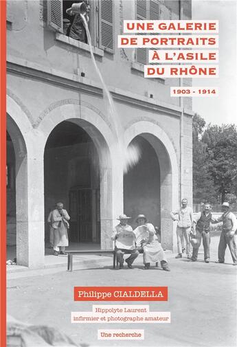 Couverture du livre « Une galerie de portraits a l'asile du rhone (1903-1914) - hippolyte laurent, infirmier et photograph » de Cialdella Philippe aux éditions Cialdella