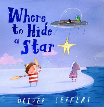 Couverture du livre « Where to hide a star » de Oliver Jeffers aux éditions Harper Collins Uk