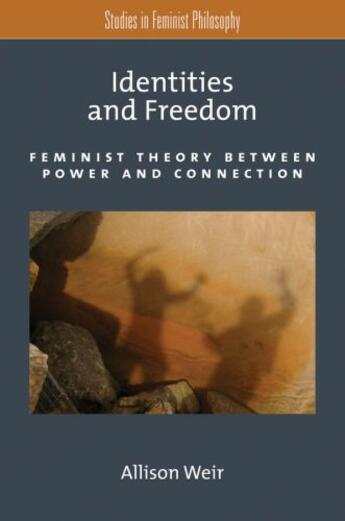 Couverture du livre « Identities and Freedom: Feminist Theory Between Power and Connection » de Weir Allison aux éditions Oxford University Press Usa