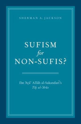 Couverture du livre « Sufism for Non-Sufis?: Ibn 'Ata' Allah al-Sakandari's Taj al-'Arus » de Jackson Sherman A aux éditions Oxford University Press Usa