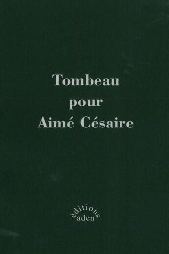 Couverture du livre « Tombeau pour Aimé Césaire » de  aux éditions Aden