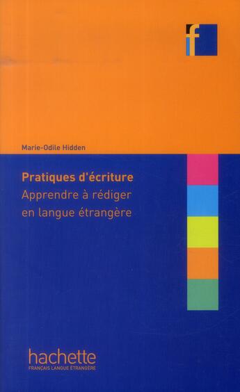 Couverture du livre « Collection F - Pratiques d'écriture : apprendre à rédiger en langue étrangère » de Marie-Odile Hidden aux éditions Hachette Fle