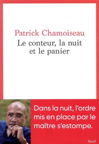 Couverture du livre « Le conteur, la nuit et le panier » de Patrick Chamoiseau aux éditions Seuil