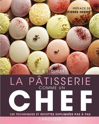 Couverture du livre « La pâtisserie comme un chef » de W Curley et S. Curley aux éditions Larousse