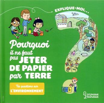 Couverture du livre « Explique-moi ; pourquoi il ne faut pas jeter de papier par terre : tes questions sur l'environnement » de Emmanuelle Kecir-Lepetit et Candela Ferrandez aux éditions Larousse