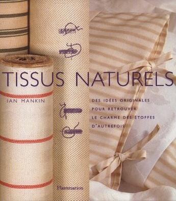 Couverture du livre « Tissus naturels - des idees originales pour retrouver le charme des etoffes d'autrefois » de Mankin Ian aux éditions Flammarion