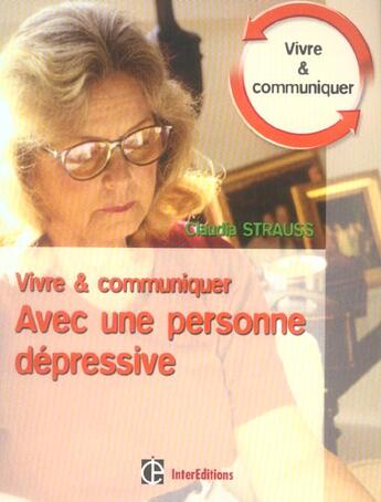 Couverture du livre « Vivre Et Communiquer Avec Une Personne Depressive » de Claudia Strauss aux éditions Intereditions