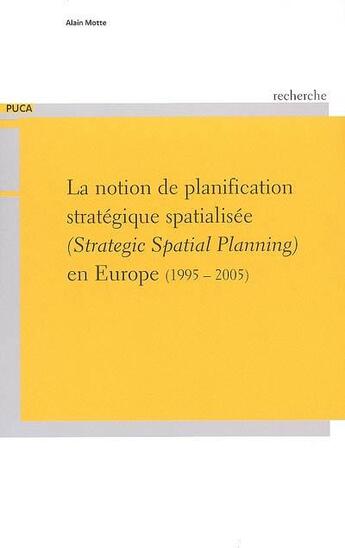 Couverture du livre « La notion de planification strategique spatialisee (strategic spatial planning) en europe (1995-2005 » de Alain Motte aux éditions Cerema