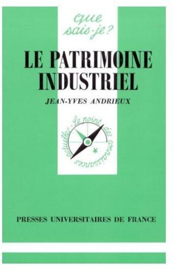 Couverture du livre « Le patrimoine industriel » de Andrieux J.Y. aux éditions Que Sais-je ?