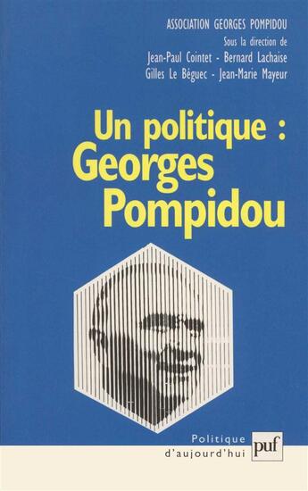 Couverture du livre « Un politique : Georges Pompidou » de Bernard Lachaise et Jean-Marie Mayeur et Gilles Le Beguec et Jean-Paul Cointet aux éditions Puf