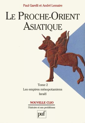 Couverture du livre « Le proche-orient asiatique Tome 2 ; les empires mésopotamiens, Israël » de Paul Garelli et Andre Lemaire aux éditions Puf