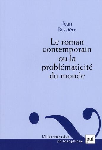 Couverture du livre « Le roman contemporain ou la problématicité du monde » de Jean Bessière aux éditions Puf