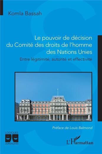 Couverture du livre « Le pouvoir de décision du Comité des droits de l'homme des Nations Unies : Entre légitimité, autorité et effectivité » de Komla Bassah aux éditions L'harmattan