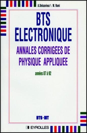 Couverture du livre « BTS électronique ; annales corrigées de physique appliquée ; années 87 à 92 » de Deluzurieux A. aux éditions Eyrolles