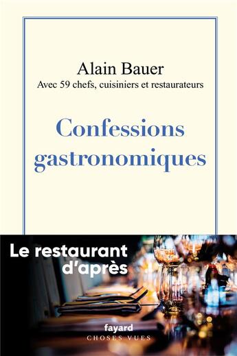 Couverture du livre « Confessions gastronomiques : le restaurant d'après » de Alain Bauer aux éditions Fayard