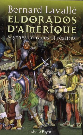 Couverture du livre « Eldorados d'Amérique ; mythes, mirages et réalités » de Bernard Lavalle aux éditions Payot