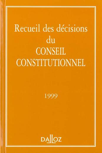 Couverture du livre « Recueil des décisions du Conseil constitutionnel (édition 1999) » de  aux éditions Dalloz