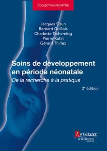 Couverture du livre « Soins de développement en période néonatale (2° Éd.) : De la recherche à la pratique » de Jacques Sizun et Bernard Guillois et Charlotte Tscherning aux éditions Lavoisier Medecine Sciences