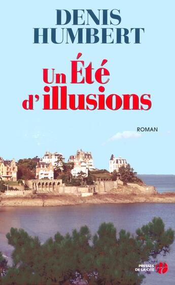 Couverture du livre « Un été d'illusions » de Denis Humbert aux éditions Presses De La Cite