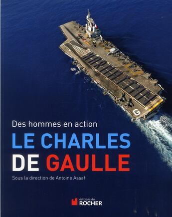 Couverture du livre « Le Charles de Gaulle » de Antoine-Joseph Assaf aux éditions Rocher