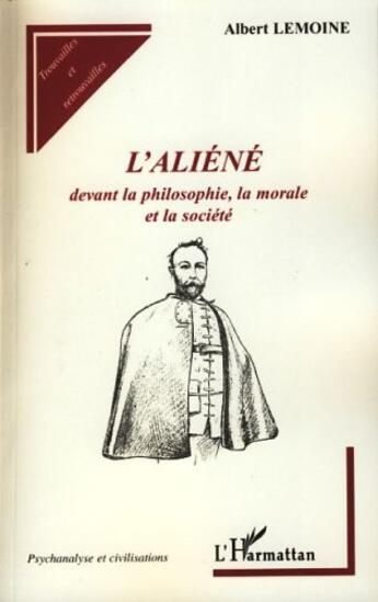 Couverture du livre « L'aliéné ; devant la philosophie, la morale et la société » de Albert Lemoine aux éditions L'harmattan