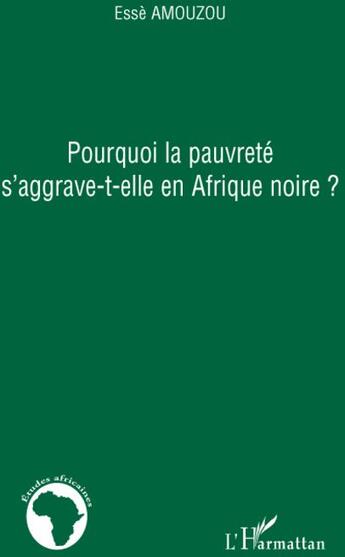 Couverture du livre « Pourquoi la pauvreté s'aggrave-t-elle en Afrique noire » de Esse Amouzou aux éditions L'harmattan