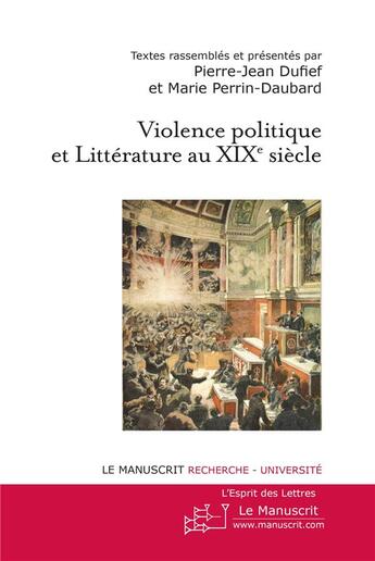 Couverture du livre « Violence politique et littérature au XIXe siècle » de Pierre Dufief aux éditions Le Manuscrit