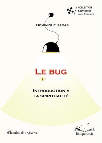 Couverture du livre « Le bug ; introduction à la spiritualité » de Radas Dominique aux éditions Chemins De Tr@verse