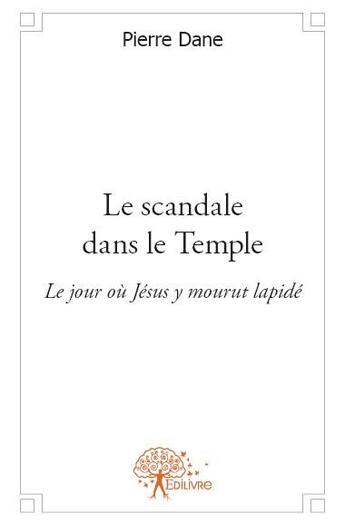 Couverture du livre « Le scandale dans le temple » de Pierre Dane aux éditions Edilivre