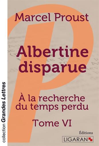 Couverture du livre « À la recherche du temps perdu Tome 6 : Albertine disparue » de Marcel Proust aux éditions Ligaran