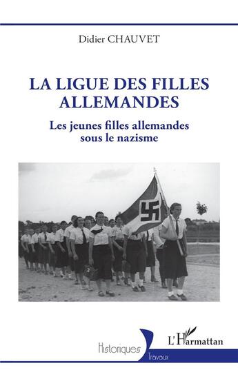 Couverture du livre « La ligue des filles allemandes : Les jeunes filles allemandes sous le nazisme » de Didier Chauvet aux éditions L'harmattan